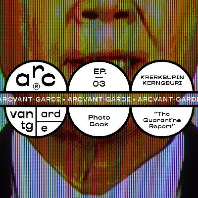 ARC VANTGARDE | EP.03 | The Quarantine Report by Krerkburin Kerngburi ARC VANTGARDE | EP.03 | The Quarantine Report by Krerkburin Kerngburi