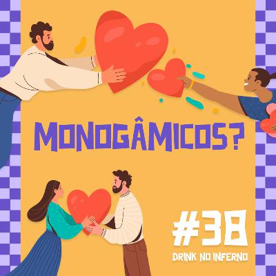 38 - Monogâmicos? 38 - Monogâmicos?