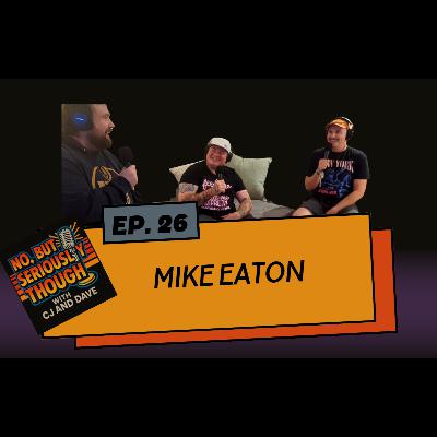 No, But Seriously Though Ep. 026: Mexican Plus Cheese w/ Mike Eaton