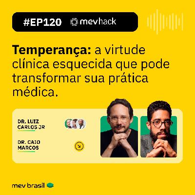 #EP120 - Temperança: a virtude clínica esquecida que pode transformar sua prática médica
