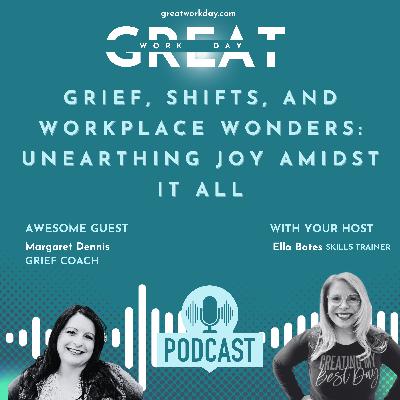 Grief, Shifts, and Workplace Wonders: Unearthing Joy Amidst it All