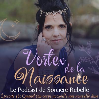 Épisode 18 - Quand ton corps accueille une nouvelle âme
