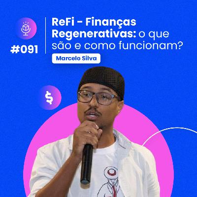 #091 | ReFi - Finanças Regenerativas: o que são e como funcionam?