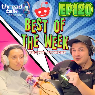 EP120: BEST OF THE WEEK Reddit Stories! EP120: BEST OF THE WEEK Reddit Stories!