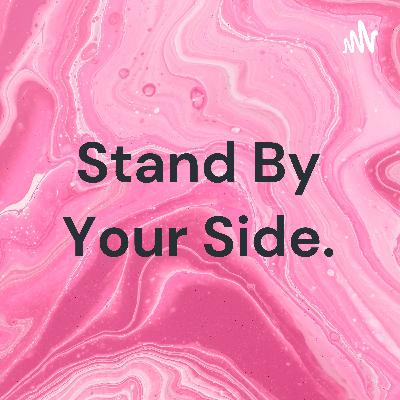 Stand by your side.