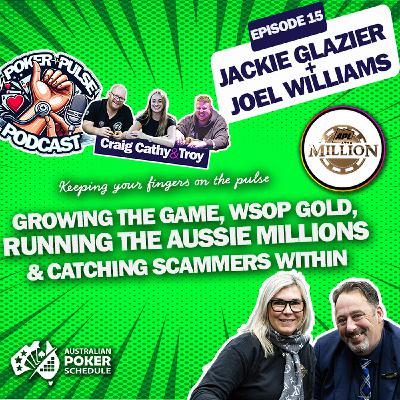 Ep 15 - Aussie Poker's Jackie Glazier & Joel Williams - Growing poker, WSOP, Aussie Millions, Scams