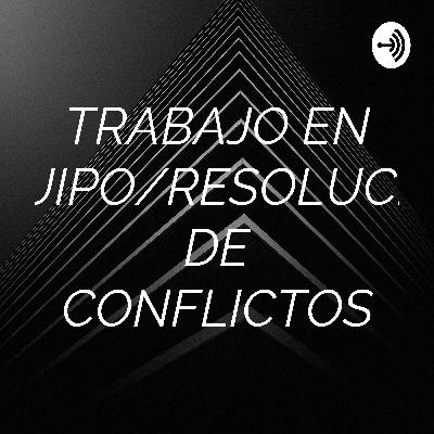 TRABAJO EN EQUIPO/RESOLUCIÓN DE CONFLICTOS