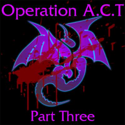 S1 Episode 38- Operation A.C.T Part Three S1 Episode 38- Operation A.C.T Part Three