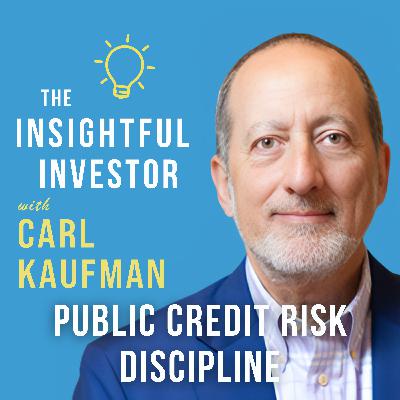 #112 - Carl Kaufman: Public Credit Risk Discipline #112 - Carl Kaufman: Public Credit Risk Discipline