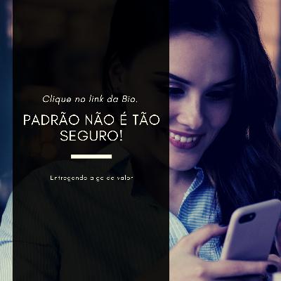 Não use padrão no seu celular!
