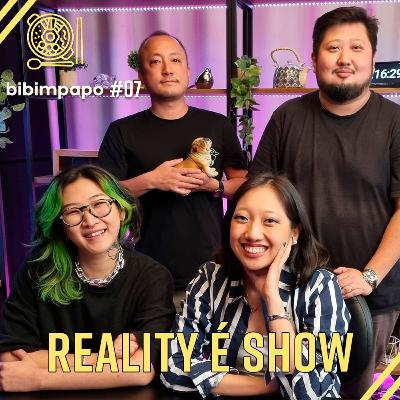 BIBIMPAPO #07 - REALITY É SHOW