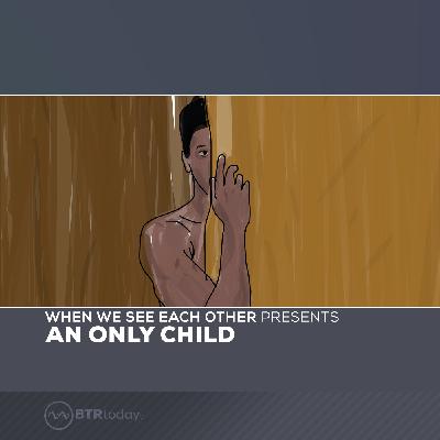 Ep 23: An Only Child Ep 23: An Only Child