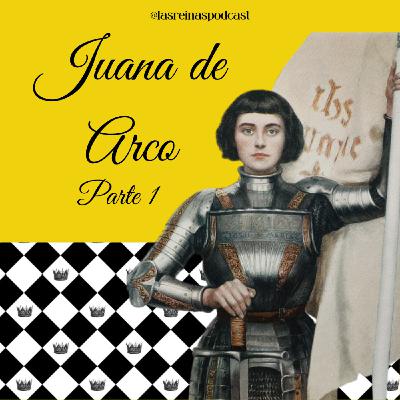 Las Reinas Podcast Episodio 68 Juana de Arco Parte 1