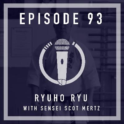 Episode 93 - Ryuho Ryu with Sensei Scot Mertz
