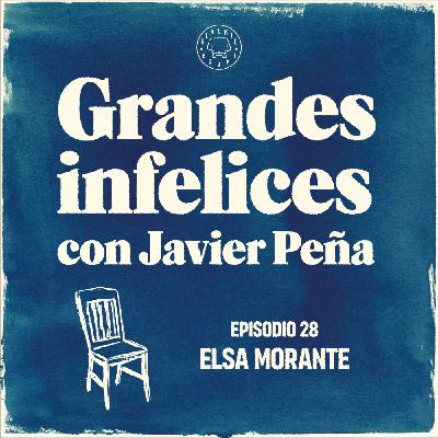 #28 ELSA MORANTE | Grandes Infelices. Luces y sombras de grandes novelistas