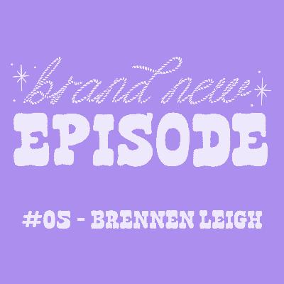 #05 - Brennen Leigh (pt. 1) #05 - Brennen Leigh (pt. 1)