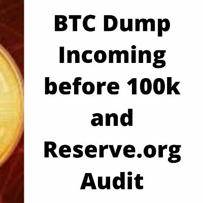 BTC Dump on its way and Reserve.org Audit BTC Dump on its way and Reserve.org Audit