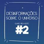 #2 - Desinformações sobre o universo