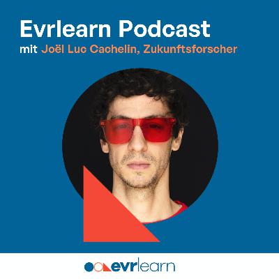 Evrlearn Podcast mit Joël Luc Cachelin, Zukunftsforscher Evrlearn Podcast mit Joël Luc Cachelin, Zukunftsforscher