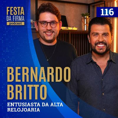 BERNARDO BRITTO | FESTA DA FIRMA PODCAST #116 BERNARDO BRITTO | FESTA DA FIRMA PODCAST #116