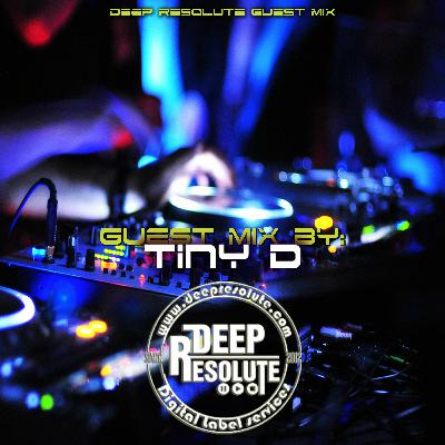 Deep Resolute Guest Mix - Tiny D