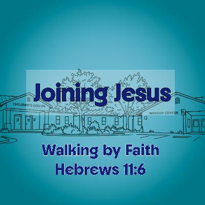 Joining Jesus - Part 2: Walk By Faith