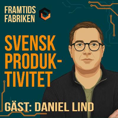 5. Svensk produktivitet för högre löner, med Daniel Lind