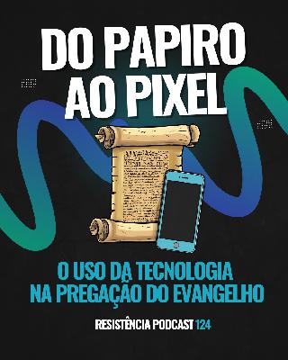 RP# 124 – Do papiro ao pixel: o uso da tecnologia na pregação do Evangelho