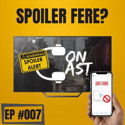 #007 - Spoiler fere? #007 - Spoiler fere?