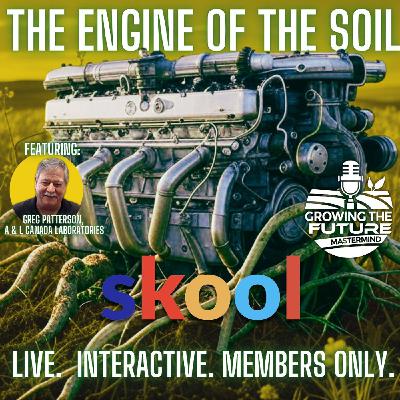 Unlock the Secrets of Soil Health with Expert Greg Patterson | Growing the Future Podcast S7 E12