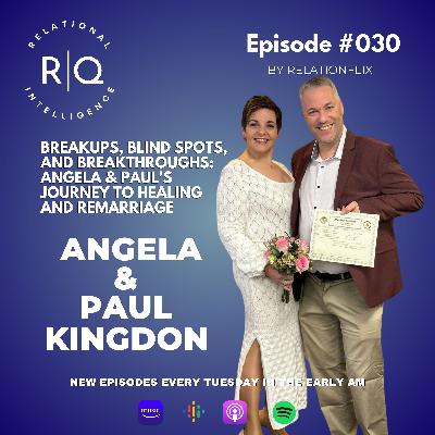 Love, Loss, and Redefining the Future of Love – Angela & Paul's Journey of Breakup, Growth, and Remarriage - Episode #30: