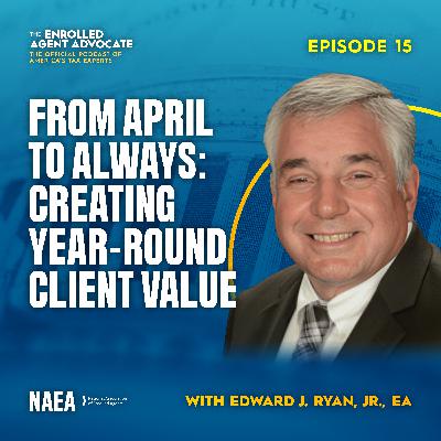 From April to Always: Creating Year-Round Client Value with Edward J. Ryan, Jr., EA From April to Always: Creating Year-Round Client Value with Edward J. Ryan, Jr., EA
