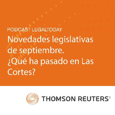 08- Podcast Novedades legislativas de septiembre. ¿Qué ha pasado en Las Cortes?