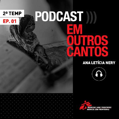 Em Outros Cantos - Ep.01 | 2ª temp: “A medicina é mais do que chegar armada com antibióticos; é prover dignidade e um espaço de normalidade”.