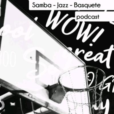 #1 - Podcast - Samba, Jazz e Basquete.