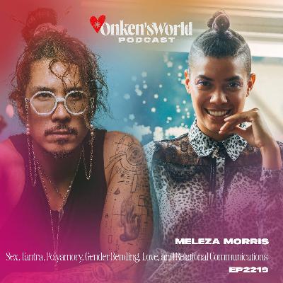 217: Sex, Tantra, Polyamory, Gender Bending, Love, and Relational Communications with Meleza Morris 217: Sex, Tantra, Polyamory, Gender Bending, Love, and Relational Communications with Meleza Morris