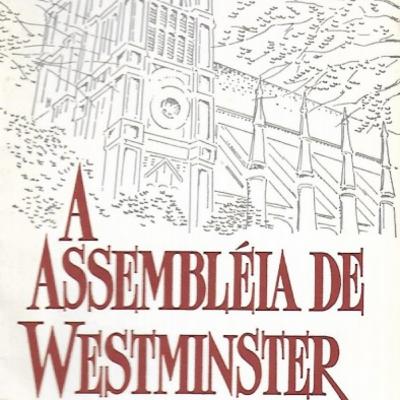 A Assembleia de Westminster - Guilherme Kerr - Capítulo 7: Posfácio