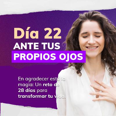 RETO DE LA MAGIA 28 DÍAS DE GRATITUD 🙏 - DÍA 22: ANTE TUS PROPIOS OJOS