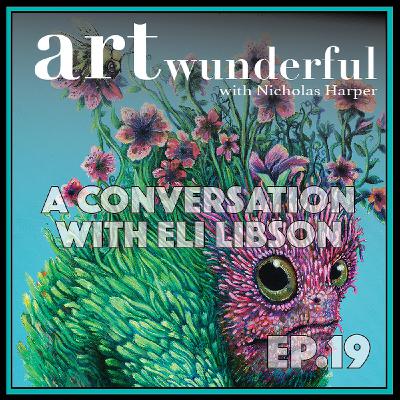 Art Wunderful Ep. 19 – A Conversation with Artist Eli Libson Art Wunderful Ep. 19 – A Conversation with Artist Eli Libson