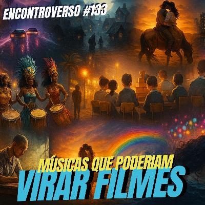 EV 133 - Músicas que Poderiam Virar Filmes (Parte 1) - Feat. Júlio Macoggi (Radiofobia, Novelacast e Bondcast)
