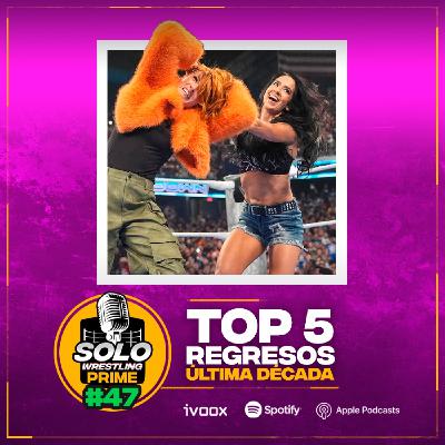 Solowrestling Prime 47: Top 5 Regresos de la Última Decada - Episodio exclusivo para mecenas
