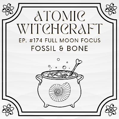 Ep. #174 Full Moon Focus: Fossil & Bone Ep. #174 Full Moon Focus: Fossil & Bone