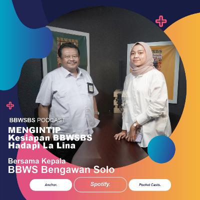 Eps 9 - Mengintip Kesiapan BBWSBS Hadapi La Lina