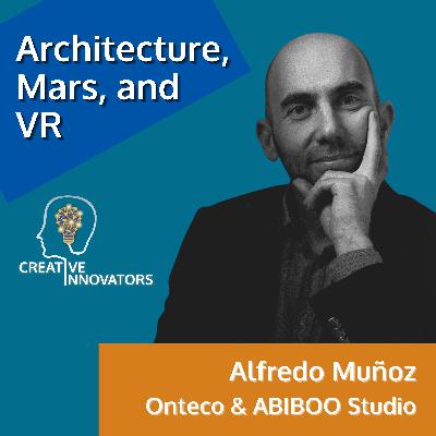 Architecture, Mars, and VR . . . with Alfredo Muñoz