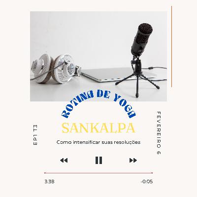 Ep1 T3 - Sankalpa - Como intensificar suas intenções