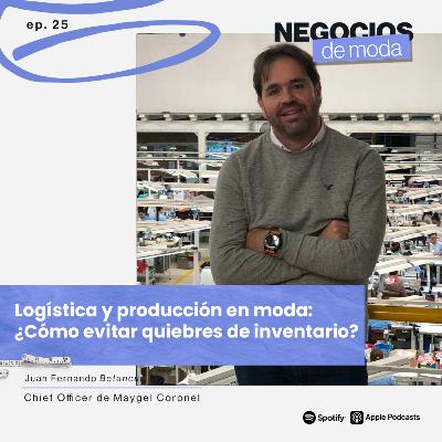 Logística y producción en moda: Cómo evitar quiebres de inventario con Juan Fernando Betancur Logística y producción en moda: Cómo evitar quiebres de inventario con Juan Fernando Betancur