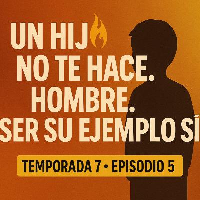 Un hijo no te hace hombre. Ser su ejemplo sí.