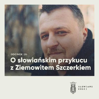Słowiańskości 28: O słowiańskim przykucu z Ziemowitem Szczerkiem