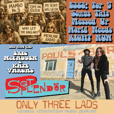 E322 - Sgt. Splendor's Eric McFadden & Kate Vargas - Top 5 Songs This Messed-Up World Needs Right Now E322 - Sgt. Splendor's Eric McFadden & Kate Vargas - Top 5 Songs This Messed-Up World Needs Right Now