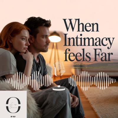 “When Intimacy Feels Far Away”